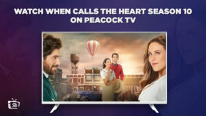 How to Watch When Calls The Heart Season 10 in UAE on Peacock [2 Mins Guide]