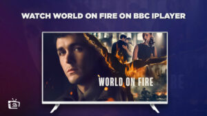 How to Watch World on Fire in Hong Kong on BBC iPlayer