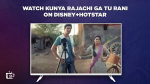 How To Watch Kunya Rajachi Ga Tu Rani in UAE On Hotstar? [Latest Updated]