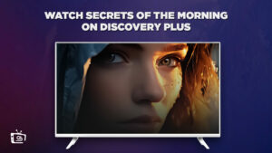 How To Watch Secrets of the Morning in South Korea On Discovery+? [Simple Guide]