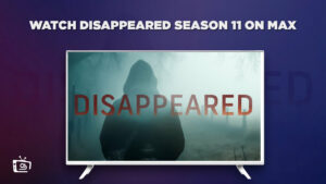 How to Watch Disappeared Season 11 in UK on Max