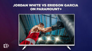  How to Watch Jordan White vs Eridson Garcia Live in UK on Paramount Plus?