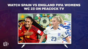 How to Watch Spain vs England FIFA Womens WC 23 in Spain On Peacock [FIFA Final]
