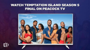 How to Watch Temptation Island Season 5 Final in Spain on Peacock [2 Min Hack]