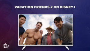 Watch Vacation Friends 2 Outside USA On Disney Plus