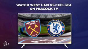 How to Watch West Ham vs Chelsea in Spain on Peacock [20 August]