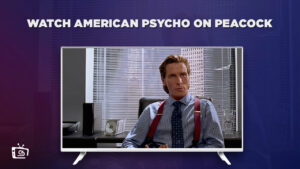 How to Watch American Psycho in Hong Kong On Peacock [2 Mins Guide]