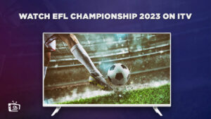 Come guardare la EFL Championship 2023 in   Italia Su ITV