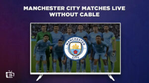 How to Watch Manchester City Matches Live Without Cable in Spain On Peacock [2 Min Guide]