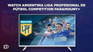 How to Watch Argentina Liga Profesional de Fútbol competition on Paramount Plus in UK