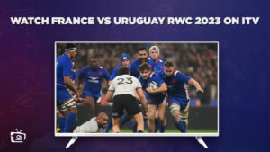 Come guardare Francia vs Uruguay RWC 2023 in Italia Su ITV [Trasmissione gratuita]