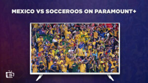 How To Watch Mexico vs. Socceroos in UK on Paramount Plus