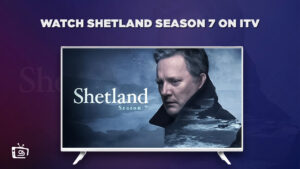 Cómo ver la temporada 7 de Shetland in Espana En ITV [Guía gratuita]