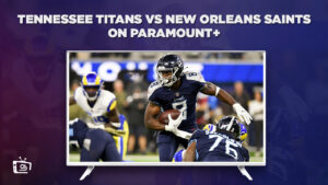 How To Watch Tennessee Titans vs New Orleans Saints in UK on Paramount Plus (NFL Week 1 Match)