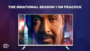 How to Watch The Irrational Season 1 in Hong Kong on Peacock [Best Trick]