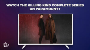 How To Watch The Killing Kind 2023 Complete Series Outside UK on Paramount Plus