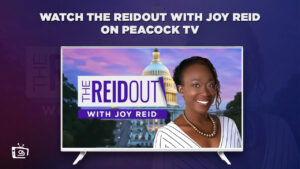 How to Watch The Reidout With Joy Reid in Hong Kong on Peacock [Easy Trick]