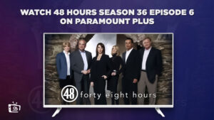 How To Watch 48 Hours Season 36 Episode 6 in Singapore On Paramount Plus – (Easy Tricks)