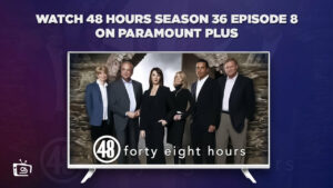 How to Watch 48 Hours Season 36 Episode 8 in Singapore on Paramount Plus
