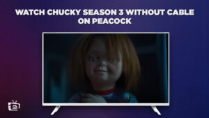 How to Watch Chucky Season 3 Without Cable in Hong Kong on Peacock [Detailed Guide]