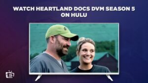 How to Watch Heartland Docs DVM Season 5 in Australia on Hulu [Hassle free]