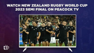 How to Watch New Zealand Rugby World Cup 2023 Semi Final in Canada on Peacock