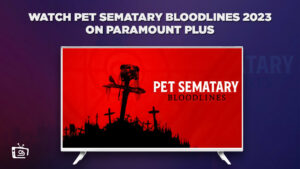 How to Watch Pet Sematary Bloodlines 2023 in Singapore on Paramount Plus