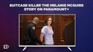 How To Watch Suitcase Killer The Melanie McGuire Story in Australia on Paramount Plus