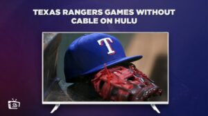 How To Watch Texas Rangers Games Without Cable in Australia on Hulu [Hassle free]