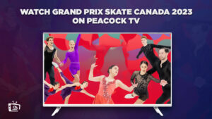 How to Watch Grand Prix Skate Canada 2023 in Canada on Peacock [Best Trick]