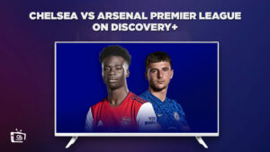 How To Watch Chelsea Vs Arsenal Premier League in Japan On Discovery Plus? [Easy Guide]