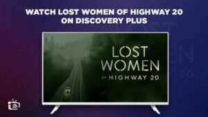 How To Watch Lost Women Of Highway 20 in South Korea On Discovery Plus?