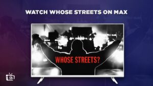 How To Watch Whose Streets in India On Max