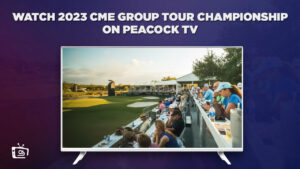 How to Watch 2023 CME Group Tour Championship in Canada on Peacock [Quick Guide]