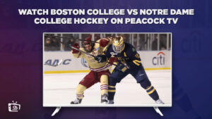 How to Watch Boston College vs Notre Dame College Hockey in Hong Kong on Peacock [2 Mins Hack]
