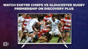 How to Watch Exeter Chiefs vs Gloucester Rugby Premiership in Italy on Discovery Plus?