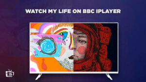 How to Watch My Life outside UK On BBC iPlayer [Ultimate Guide]