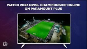 How To Watch 2023 NWSL Championship Online in Germany On Paramount Plus – (Easy Tricks)