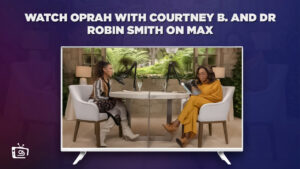 Come guardare l’episodio di Oprah con Courtney B e il dottor Robin Smith in Italia Su Max