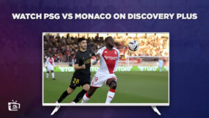 How To Watch PSG vs Monaco in Italy on Discovery Plus [Ligue 1 2023-24]