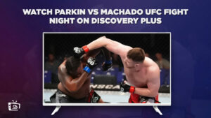 How To Watch Parkin vs Machado UFC Fight Night in Italy on Discovery Plus?