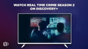 How to Watch Real Time Crime Season 2 in Japan on Discovery Plus? [Simple Guide]