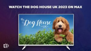 How to Watch The Dog House UK 2023 in Germany on Max
