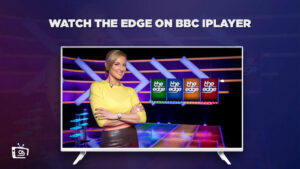 How to Watch The Edge Outside UK on BBC iPlayer