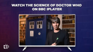 How to Watch The Science of Doctor Who Outside UK on BBC iPlayer