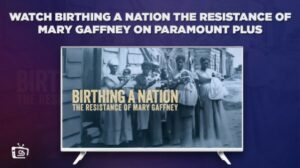 How To Watch Birthing A Nation The Resistance Of Mary Gaffney outside France (Easy Steps)