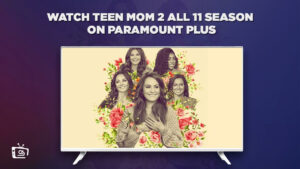 How To Watch Teen Mom 2 All 11 Seasons in Germany On Paramount Plus (Easy Steps)