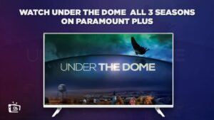 How To Watch Under the Dome All 3 Seasons in France On Paramount Plus 