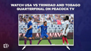 How to Watch USA vs Trinidad and Tobago Quarterfinal in Canada on Peacock [Easy Trick]