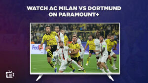 How to Watch AC Milan vs Dortmund in Singapore on Paramount Plus (2023 Updated)